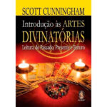 Introdução às Artes Divinatórias - Leitura do Passado, Presente e Futuro | De Scott Cunningham